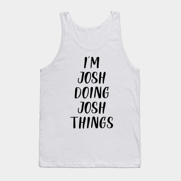 I'm josh doing josh things Tank Top by NAYAZstore